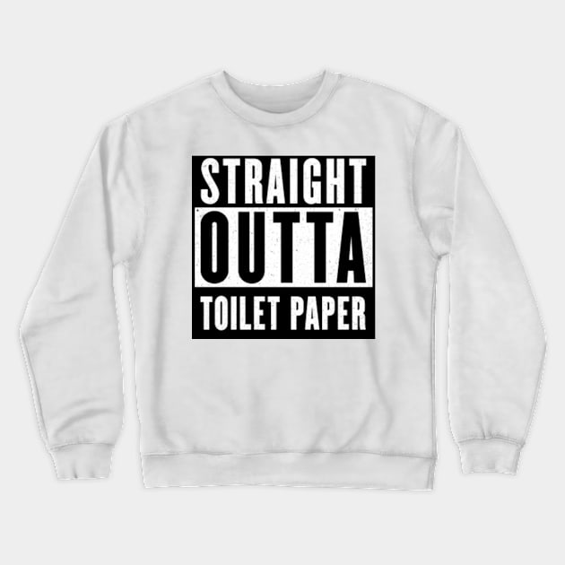 Straight Outta Toilet Paper Crewneck Sweatshirt by eufritz